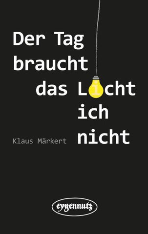 Der Tag braucht das Licht, ich nicht