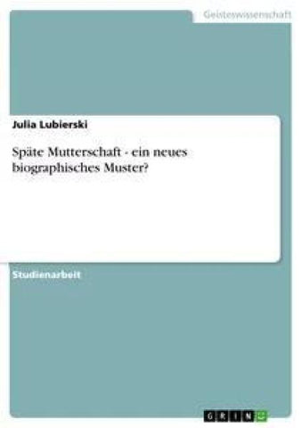 Späte Mutterschaft - ein neues biographisches Muster?