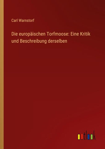Die europäischen Torfmoose: Eine Kritik und Beschreibung derselben