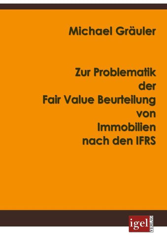 Zur Problematik der Fair Value Beurteilung von Immobilien nach den IFRS