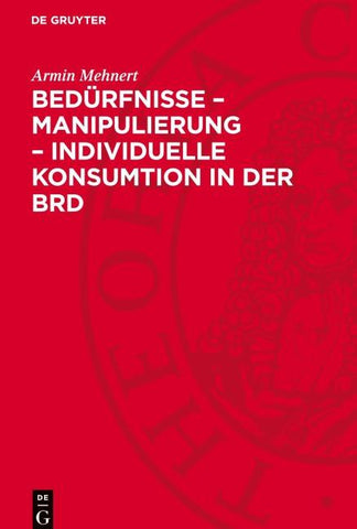 Bedürfnisse – Manipulierung – individuelle Konsumtion in der BRD