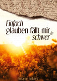 Einfach glauben fällt mir schwer