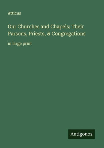 Our Churches and Chapels; Their Parsons, Priests, & Congregations