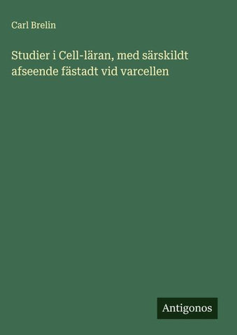 Studier i Cell-läran, med särskildt afseende fästadt vid varcellen