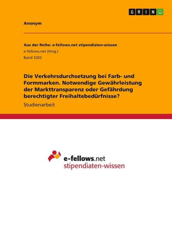 Die Verkehrsdurchsetzung bei Farb- und Formmarken. Notwendige Gewährleistung der Markttransparenz oder Gefährdung berechtigter Freihaltebedürfnisse?