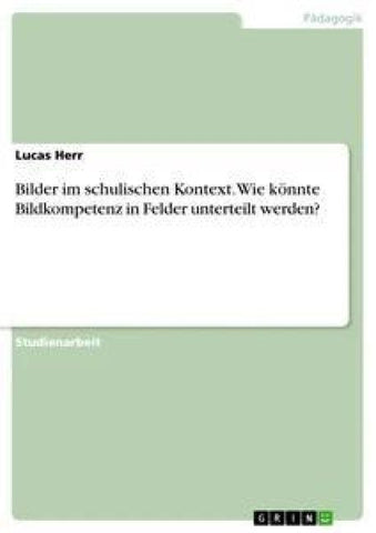 Bilder im schulischen Kontext. Wie könnte Bildkompetenz in Felder unterteilt werden?