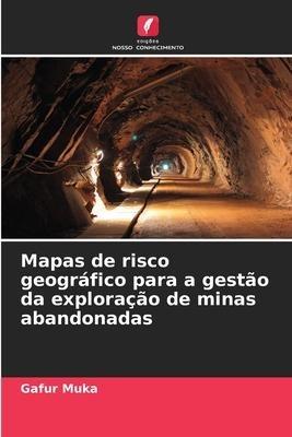 Mapas de risco geográfico para a gestão da exploração de minas abandonadas