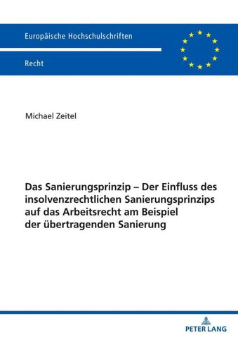 Das Sanierungsprinzip – Der Einfluss des insolvenzrechtlichen Sanierungsprinzips auf das Arbeitsrecht am Beispiel der übertragenden Sanierung