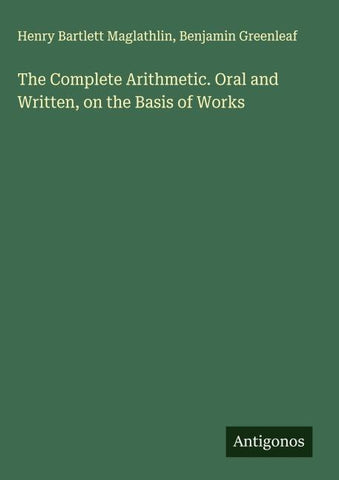 The Complete Arithmetic. Oral and Written, on the Basis of Works