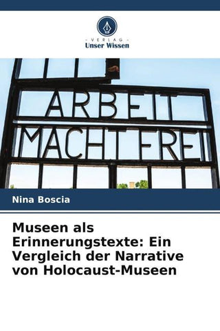 Museen als Erinnerungstexte: Ein Vergleich der Narrative von Holocaust-Museen