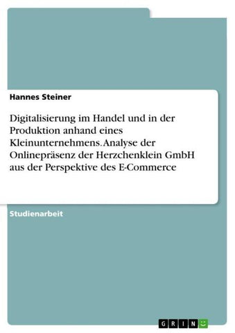 Digitalisierung im Handel und in der Produktion anhand eines Kleinunternehmens. Analyse der Onlinepräsenz der Herzchenklein GmbH aus der Perspektive des E-Commerce