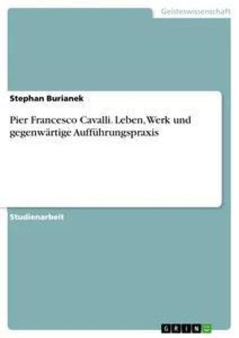Pier Francesco Cavalli. Leben, Werk und gegenwärtige Aufführungspraxis