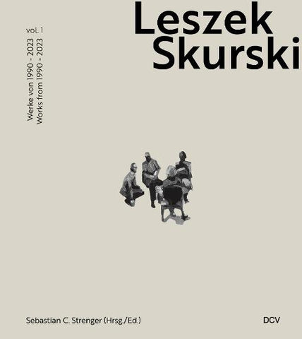 Leszek Skurski – Vol. 1: Werke 1990–2024 / Works 1990–2024
