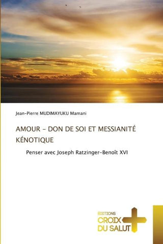 AMOUR - DON DE SOI ET MESSIANITÉ KÉNOTIQUE