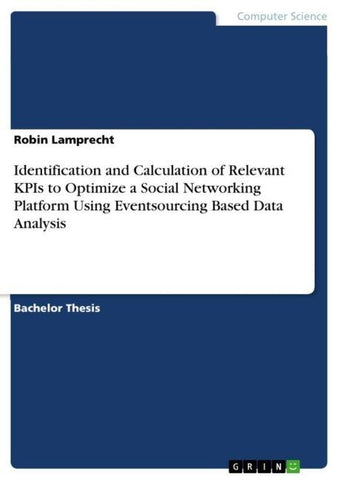 Identification and Calculation of Relevant KPIs to Optimize a Social Networking Platform Using Eventsourcing Based Data Analysis