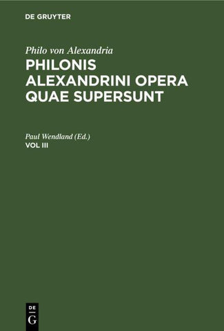 Philonis Alexandrini opera quae supersunt. Vol III