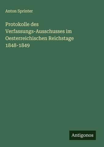 Protokolle des Verfassungs-Ausschusses im Oesterreichischen Reichstage 1848-1849