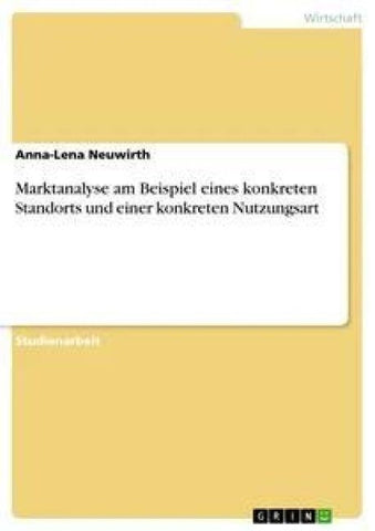 Marktanalyse am Beispiel eines konkreten Standorts und einer konkreten Nutzungsart