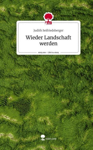 Wieder Landschaft werden. Life is a Story - story.one