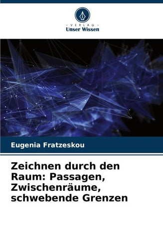 Zeichnen durch den Raum: Passagen, Zwischenräume, schwebende Grenzen