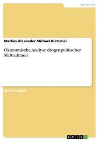 Ökonomische Analyse drogenpolitischer Maßnahmen