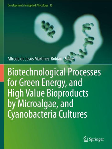 Biotechnological Processes for Green Energy, and High Value Bioproducts by Microalgae, and Cyanobacteria Cultures
