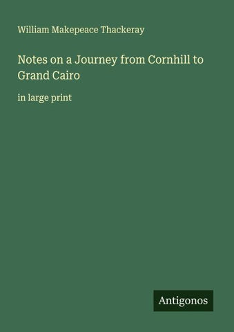 Notes on a Journey from Cornhill to Grand Cairo