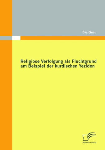 Religiöse Verfolgung als Fluchtgrund am Beispiel der kurdischen Yeziden
