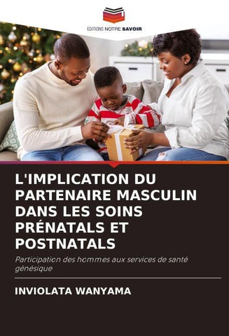 L'IMPLICATION DU PARTENAIRE MASCULIN DANS LES SOINS PRÉNATALS ET POSTNATALS