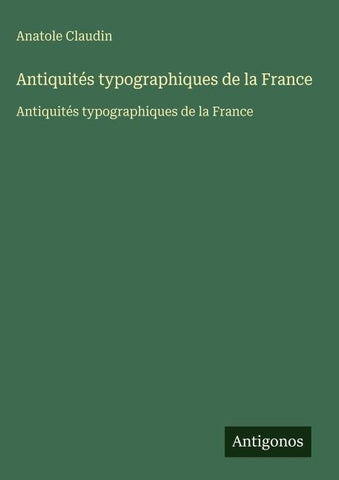 Antiquités typographiques de la France