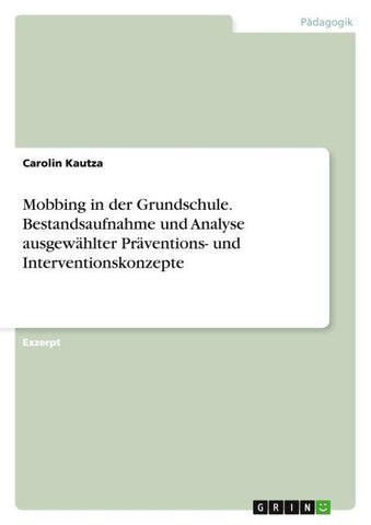 Mobbing in der Grundschule. Bestandsaufnahme und Analyse ausgewählter Präventions- und Interventionskonzepte