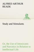 Study and Stimulants Or, the Use of Intoxicants and Narcotics in Relation to Intellectual Life