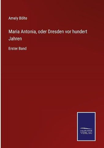 Maria Antonia, oder Dresden vor hundert Jahren