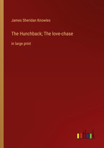 The Hunchback; The love-chase