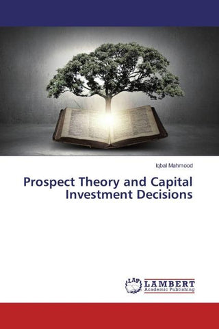 Prospect Theory and Capital Investment Decisions