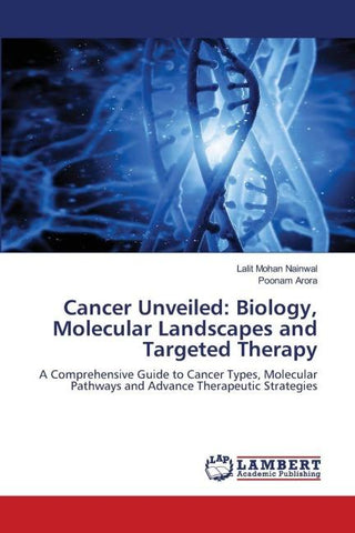Cancer Unveiled: Biology, Molecular Landscapes and Targeted Therapy