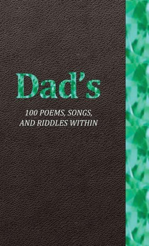 Dad's 100 Poems, Songs, and Riddles Within