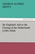 By England's Aid or the Freeing of the Netherlands (1585-1604)