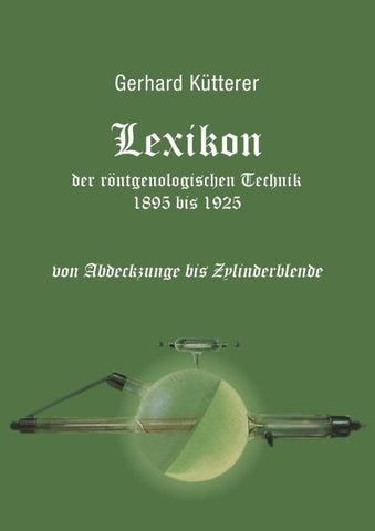 Lexikon der röntgenologischen Technik 1895 bis 1925 von Abdeckzunge bis Zylinderblende