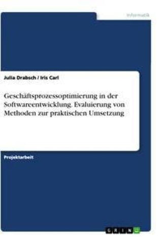 Geschäftsprozessoptimierung in der Softwareentwicklung. Evaluierung von Methoden zur praktischen Umsetzung