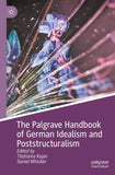The Palgrave Handbook of German Idealism and Poststructuralism
