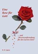 Eine Rose für Gott ... und "Wesensentfremdung für den Garten Eden"