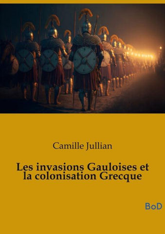 Les invasions Gauloises et la colonisation Grecque