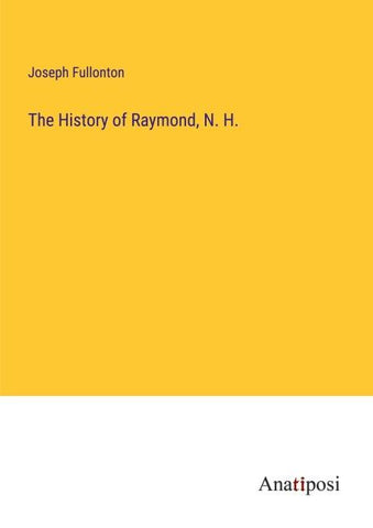 The History of Raymond, N. H.