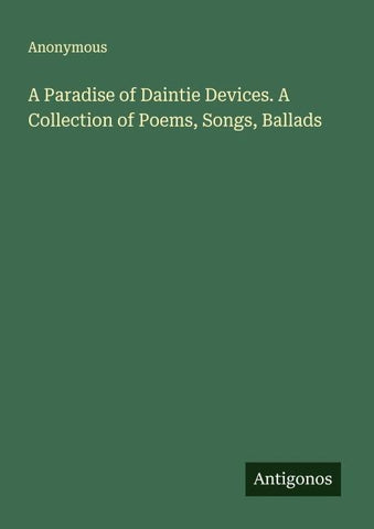 A Paradise of Daintie Devices. A Collection of Poems, Songs, Ballads