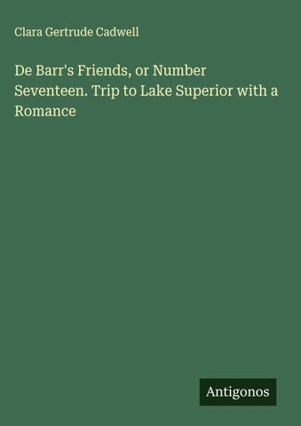 De Barr's Friends, or Number Seventeen. Trip to Lake Superior with a Romance