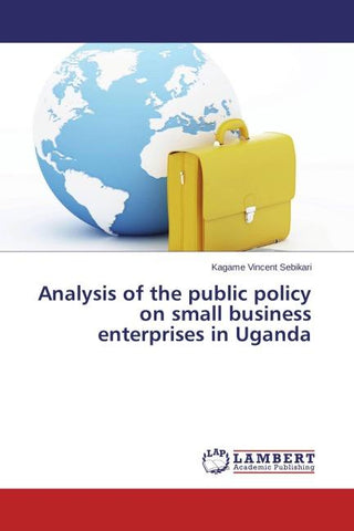 Analysis of the public policy on small business enterprises in Uganda