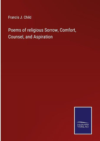 Poems of religious Sorrow, Comfort, Counsel, and Aspiration
