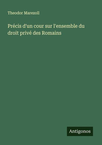 Précis d'un cour sur l'ensemble du droit privé des Romains