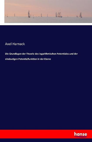 Die Grundlagen der Theorie des logarithmischen Potentiales und der eindeutigen Potentialfunktion in der Ebene